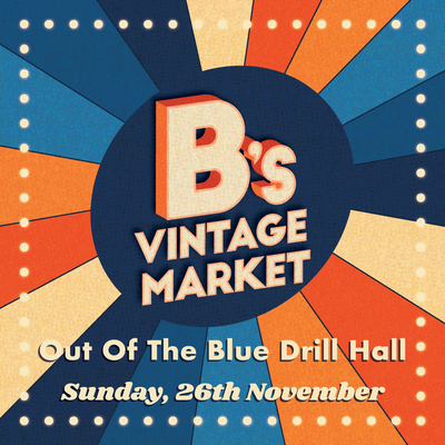 B's Vintage Market 26th November 2023 - Out of the Blue Drill Hall