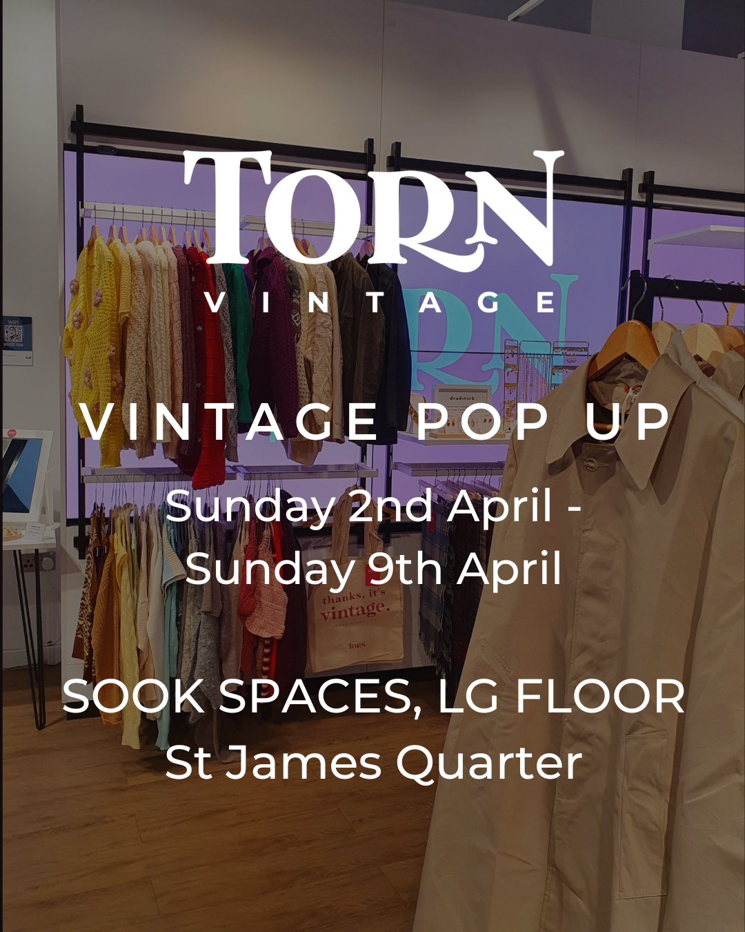 TORN vintage Pop Up 2nd April-9th April 2023 - Sook Spaces, St James Quarter
